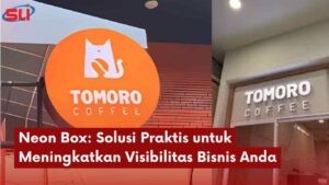 Neon Box Solusi Praktis Untuk Meningkatkan Visibilitas Bisnis Anda - Sinar Laser Indonesia