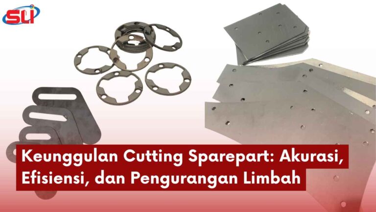 Keunggulan Cutting Sparepart: Akurasi, Efisiensi, dan Pengurangan Limbah