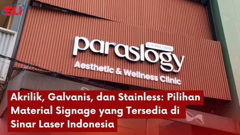 Akrilik, Galvanis, dan Stainless: Pilihan Material Signage yang Tersedia di Sinar Laser Indonesia