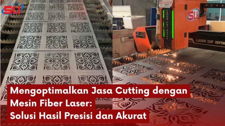 Mengoptimalkan Jasa Cutting dengan Mesin Fiber Laser: Solusi Hasil Presisi dan Akurat