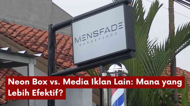 Neon Box vs. Media Iklan Lain: Mana yang Lebih Efektif?